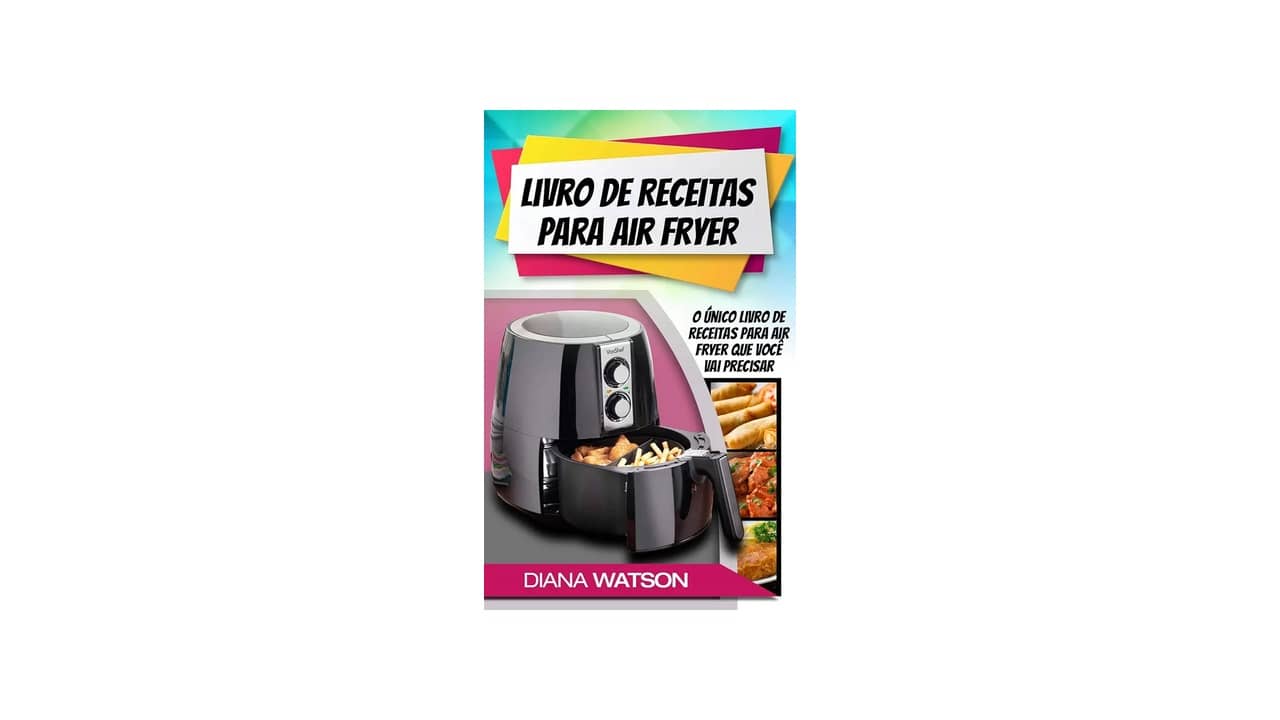 Ebook de Nutrição e Receitas Air Fryer: As 10 Melhores Opções para Refeições Saudáveis